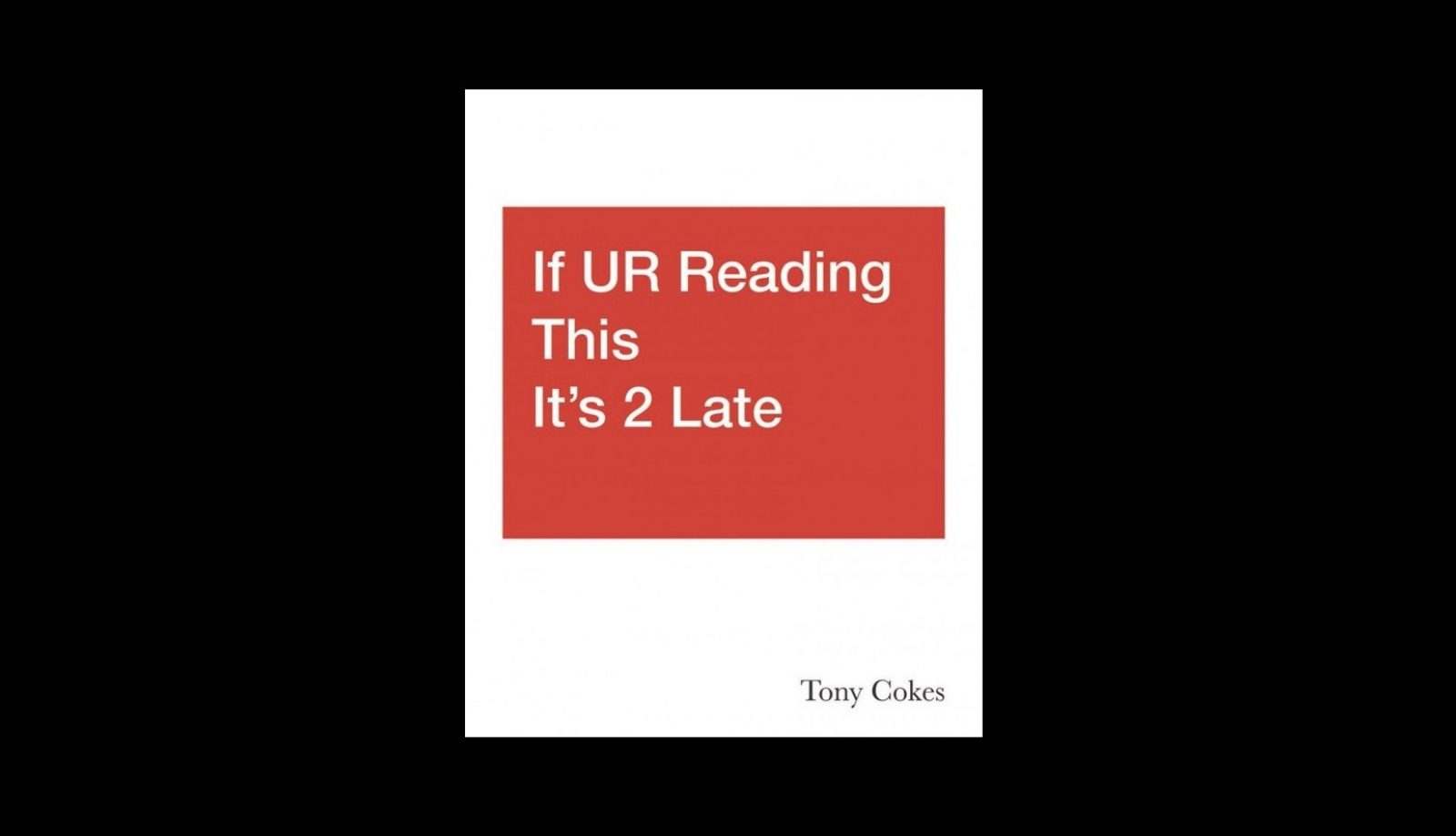 Tony Cokes: If UR Reading This It's 2 Late, Vol. 1–3 (2020)